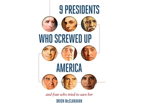 Livro 9 Presidents Who Screwed Up America And Four Who Tried to Save Her de Brion McClanahan (Inglês)