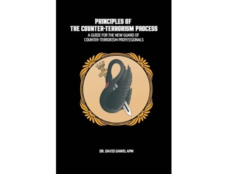 Livro The Principles of The Counter Terrorism Process A Guide for the New Guard of Counter-Terrorism Professionals de David Gawel (Inglês)