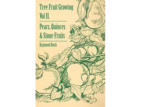 Livro Tree Fruit Growing Volume II Pears Quinces and Stone Fruits de Raymond Bush (Inglês)