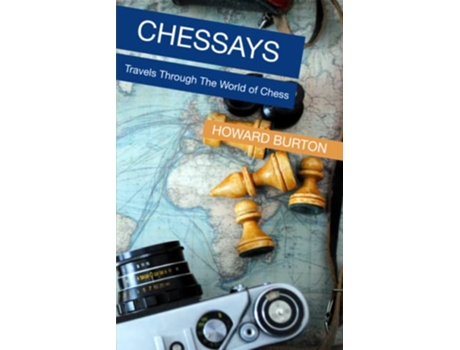 Livro Chessays Travels Through The World Of Chess de Howard Burton (Inglês)