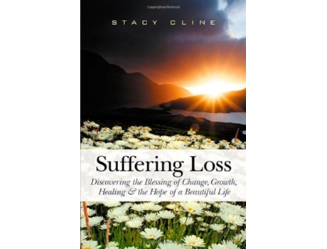 Livro Suffering Loss Discovering the Blessing of Change Growth Healing the Hope of a Beautiful Life de Stacy Cline (Inglês)