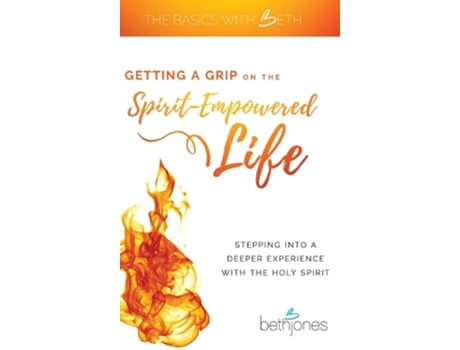 Livro Getting A Grip On The Spirit-empowered Life De Beth Jones (inglês - Capa Dura)