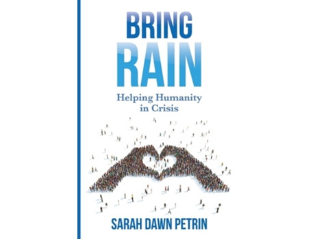 Livro Bring Rain Helping Humanity In Crisis De Sarah Dawn Petrin (inglês)