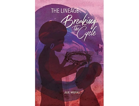 Livro The Lineage Breaking The Cycle de Julie Wigfall (Inglês)