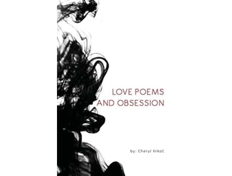 Livro Love Poems And Obsession De Cheryl Krkoc (inglês)