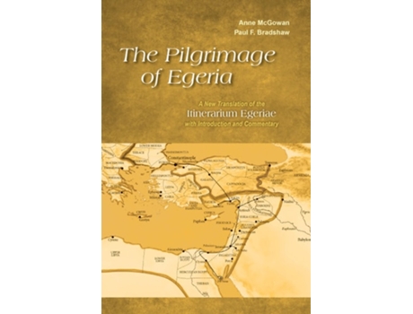 Livro The Pilgrimage Of Egeria De Anne Mcgowan E Paul F Bradshaw (inglês)