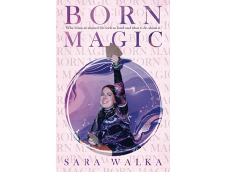 Livro Born Magic Why living an aligned life feels so hard and what to do about it. de Sara Walka (Inglês)