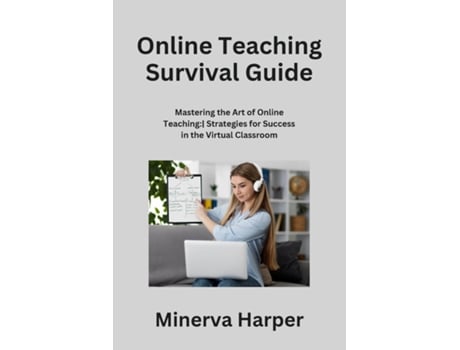 Livro Online Teaching Survival Guide Mastering the Art of Online Teaching Strategies for Success in the Virtual Classroom de Minerva Harper (Inglês)