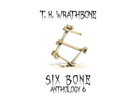 Livro Six Bone Anthology 6 De Tk Wrathbone (inglês)