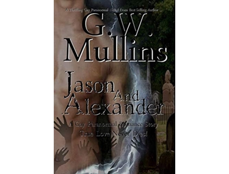 Livro Jason And Alexander A Gay Paranormal Love Story De Gw Mullins (inglês - Capa Dura)