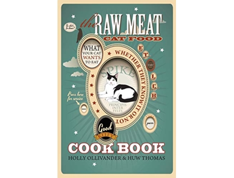 Livro The Raw Meat Cat Food Cookbook What Your Cat Wants to Eat Whether They Know It or Not de Holly Ollivander Huw Thomas (Inglês)