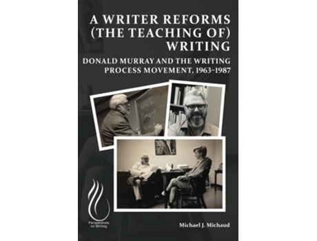 Livro A Writer Reforms Writing Donald Murray and the Writing Process Movement, 1963-1987 de Michael J Michaud (Inglês)