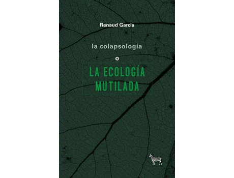 Livro La Colapsología O La Ecología Mutilada de Renaud García (Espanhol)