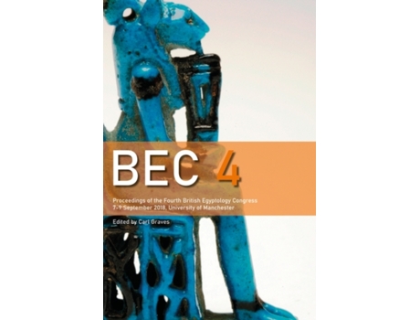 Livro bec 4: proceedings of the 4th british egyptology congress (2018) de edited by carl graves (inglês)