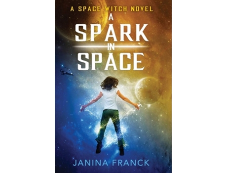 Livro A Spark In Space A Space Witch Novel De Janina Franck (inglês - Capa Dura)