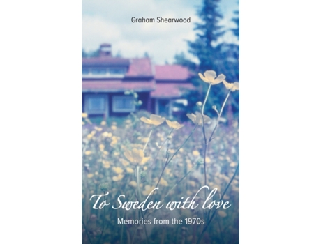 Livro To Sweden with love: Memories from the 1970s Graham Shearwood (Inglês)