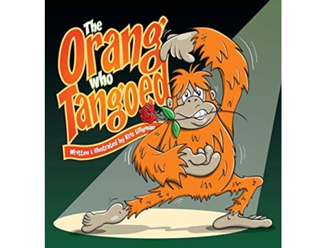 Livro The Orang Who Tangoed Hard Cover The ToeTapping Tale of a TangoTastic Ape de Kris Lillyman (Inglês)