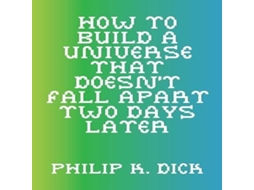 Livro How to Build a Universe That Doesnt Fall Apart Two Days Later de Philip K Dick (Inglês)