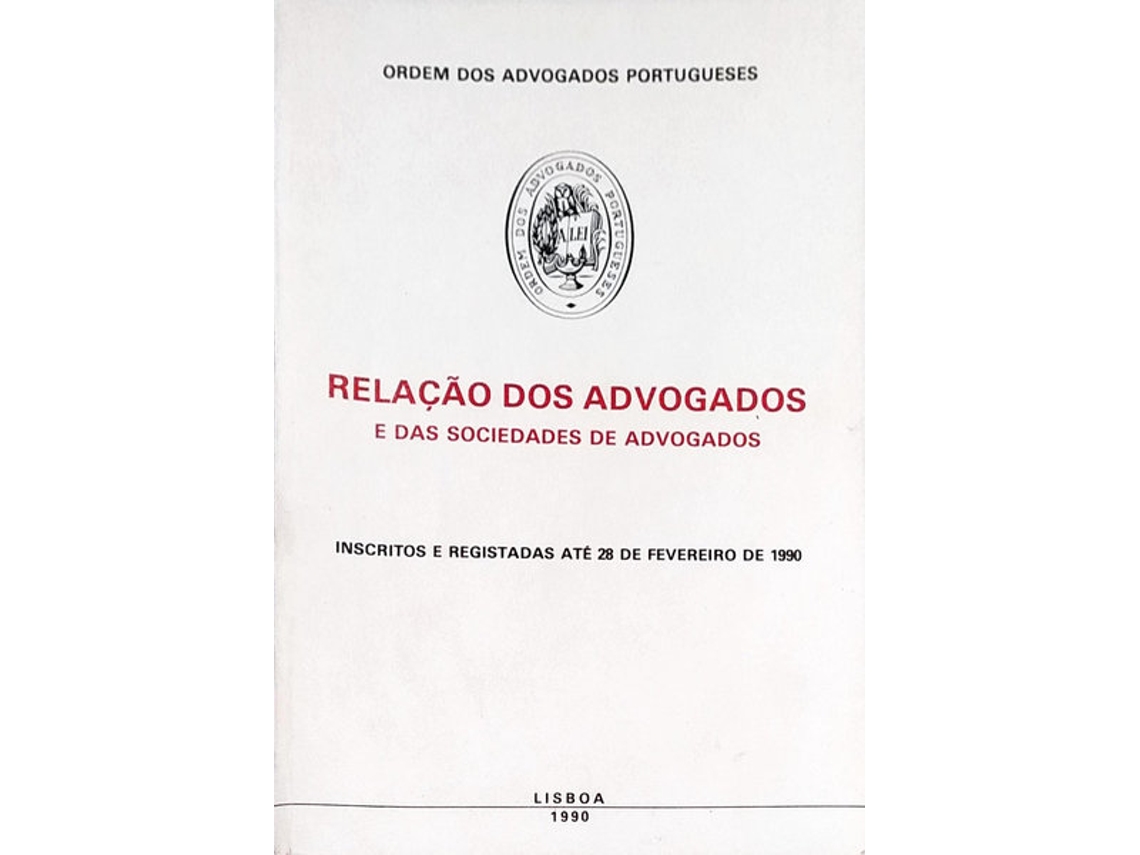 Livro RELAÇÃO DOS ADVOGADOS E DAS SOCIEDADES DE ADVOGADOS INSCRITOS E REGISTADAS ATÉ 28 DE FEVEREIRO DE 1990. de Vários (Português)