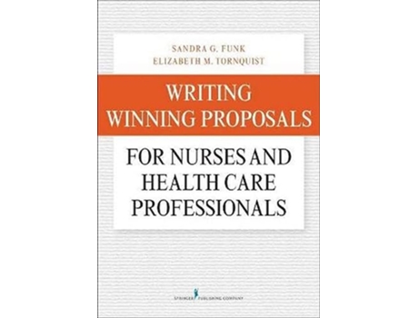 Livro Writing Winning Proposals for Nurses and Health Care Professionals de Sandra Funk PhD FAAN Elizabeth Tornquist MA FAAN (Inglês)