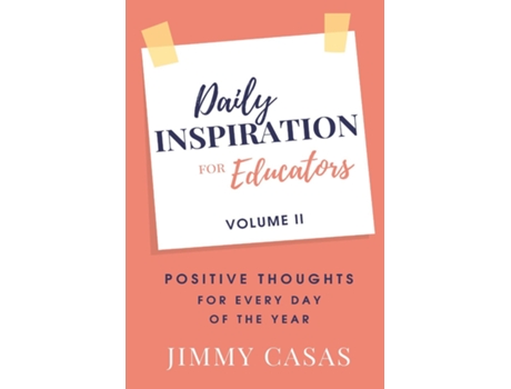 Livro Daily Inspiration for Educators Positive Thoughts for Every Day of the Year, Volume II de Jimmy Casas (Inglês)
