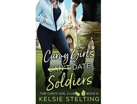 Livro Curvy Girls Cant Date Soldiers de Kelsie Stelting (Inglês)
