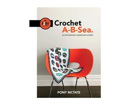 Livro Crochet A-b-sea An Extraordinary Underwater Alphabet De Pony Mctate (inglês)