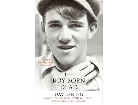 Livro the boy born dead - a story of friendship, courage, and triumph de david ring,john driver,david wideman,mike huckabee (inglês)