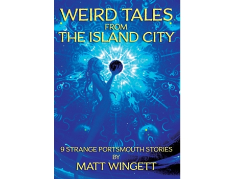 Livro Weird Tales from the Island City 9 Strange Portsmouth Stories de Matt Wingett (Inglês)