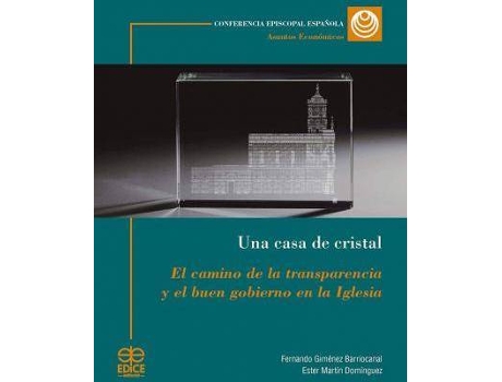 Livro Una casa de cristal: El camino de la transparencia y el buen gobierno en la Iglesia de Fernando Giménez Barriocanal, Ester Martín Domínguez, Design por Juan Salvador Turmo, Design por Juan Cerezo Soler, Revisto por Yónatan Pereira Melo (Espanhol)