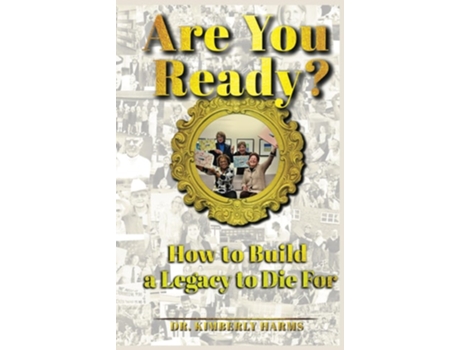 Livro Are You Ready? How to Build a Legacy to Die For de Kimberly Harms (Inglês - Capa Dura)