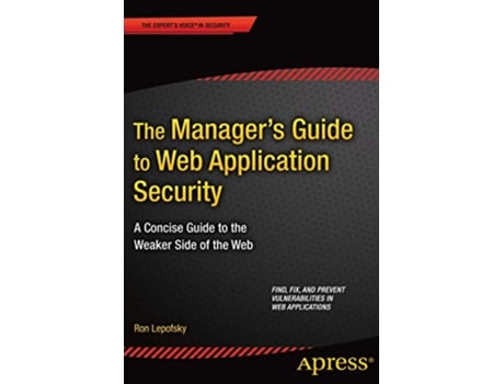 Livro The Managers Guide to Web Application Security A Concise Guide to the Weaker Side of the Web de Ron Lepofsky (Inglês)