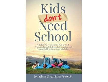 Livro Kids Dont Need School De Jonathan Prescott E Adriana Prescott (inglês - Capa Dura)