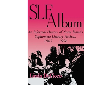 Livro Slf Album – An Informal History Of Notre Dames Sophomore Literary Festival 1967–1996 De Linda Decicco (inglês)