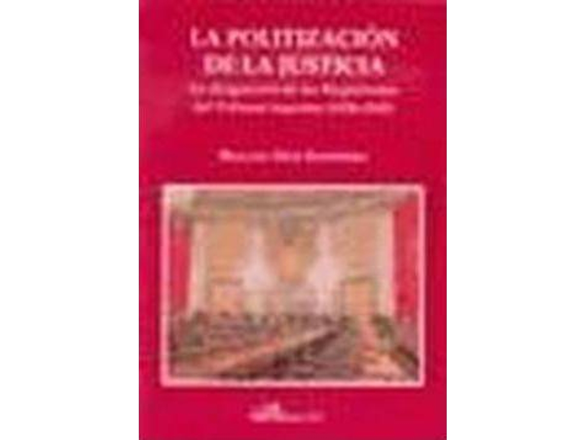 Livro La Politización De La Justicia La Designación De Los Magistrados Del Tribunal Supremo de Braulio Díaz (Espanhol)