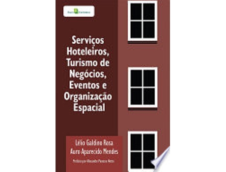 Livro SERVIÇOS HOTELEIROS, TURISMO DE NEGÓCIOS, EVENTOS E ORGANIZAÇÃO ESPACIAL de ROSA, LELIO GALDINO (Português do Brasil)