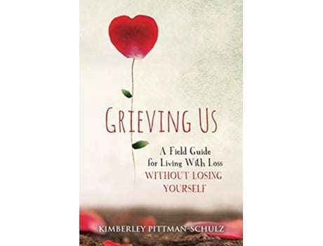 Livro Grieving Us A Field Guide for Living With Loss Without Losing Yourself de Kimberley PittmanSchulz (Inglês)