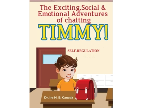 Livro The Exciting Social & Emotional Adventures of Chatting TIMMY!: Self-Regulation de Dr. Ira N. B. Canada (Inglês)