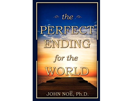 Livro The Perfect Ending for the World de John Reid Noe (Inglês)