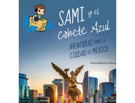 Livro Sami Y El Cohete Azul Aventuras Sobre La Ciudad De México Aventuras Sobre La Ciudad De México De Venus Martinez Sharp (inglês)