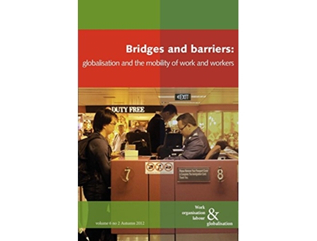 Livro Bridges and Barriers Globalisation and the Mobility of Work and Workers Work Organisation Labour and Globalisation de Huws Ursula (Inglês)