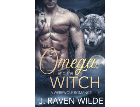 Livro The Omega and the Witch A Fated Mates Werewolf Romance de J Raven Wilde (Inglês)