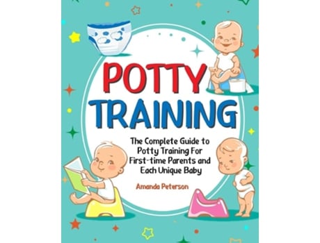 Livro Potty Training The Complete Guide To Potty Training For First-time Parents And Each Unique Baby De Amanda Peterson (inglês)