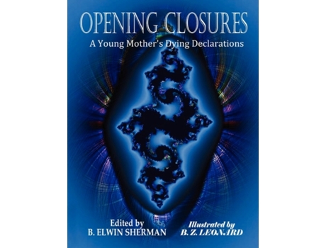 Livro OPENING CLOSURES -- A Young Mother's Dying Declarations B. Elwin Sherman (Inglês)