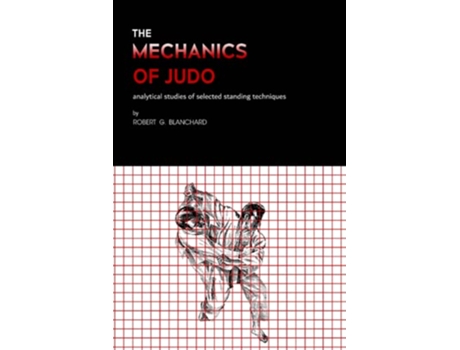Livro The Mechanics of Judo Analytical studies of selected standing techniques de Robert G Blanchard (Inglês)