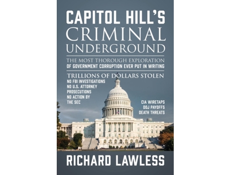 Livro Capitol Hill's Criminal Underground: The Most Thorough Exploration of Government Corruption Ever Put in Writing Richard Lawless (Inglês)
