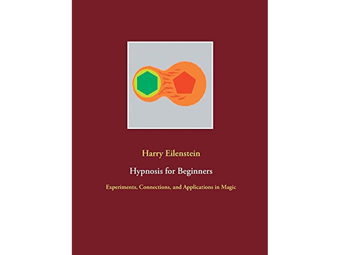 Livro Hypnosis for Beginners Experiments Connections and Applications in Magic de Harry Eilenstein (Inglês)