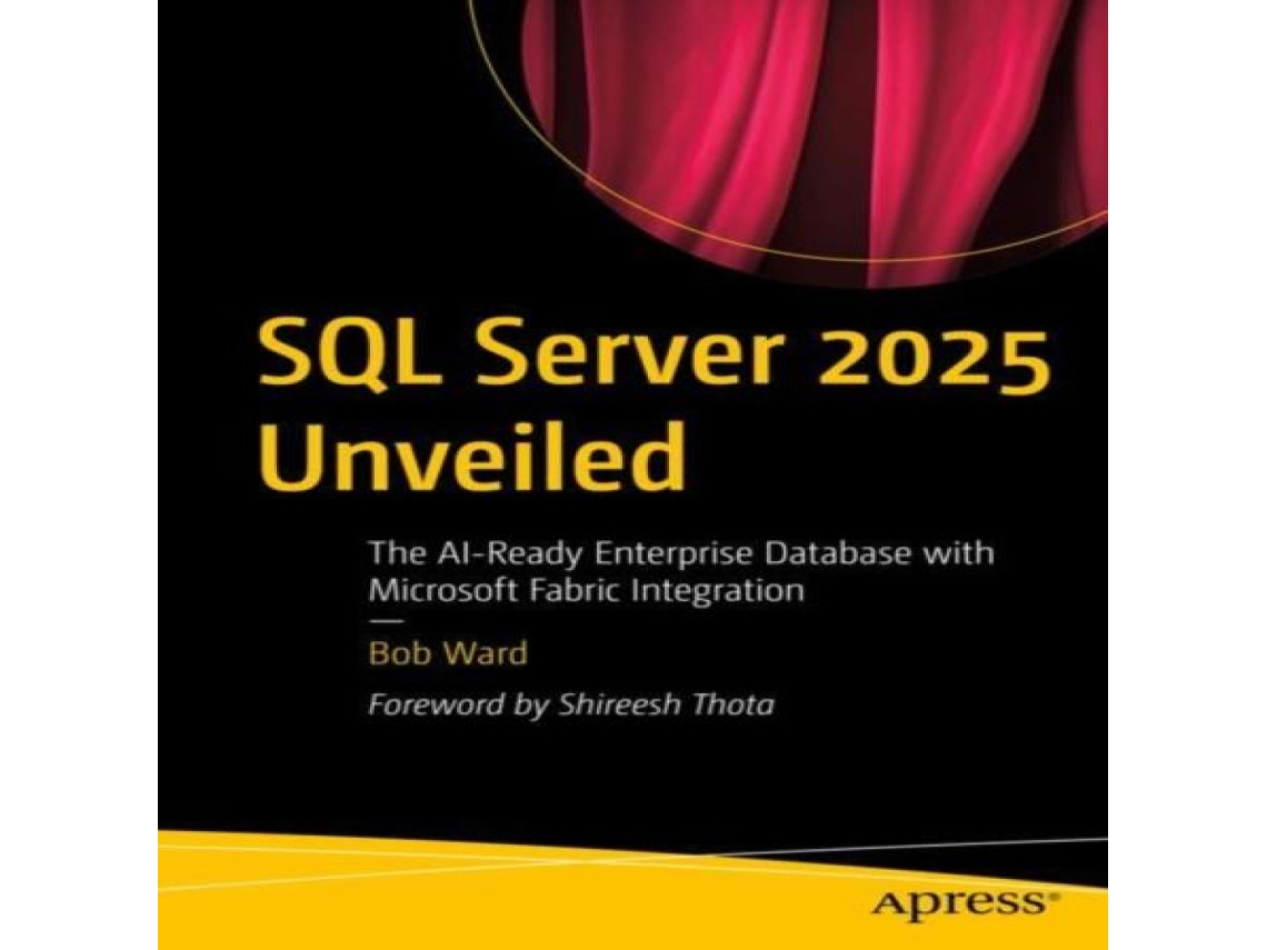 Livro SQL Server 2025 Unveiled The AI-Ready Enterprise Database with Microsoft Fabric Integration de Bob Ward (Inglês)
