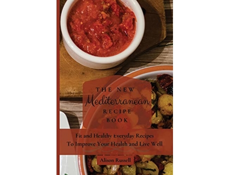 Livro The New Mediterranean Recipe Book Fit and Healthy Everyday Recipes To Improve Your Health and Live Well de Alison Russell (Inglês)