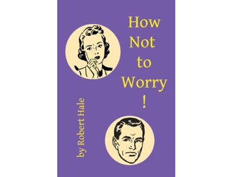 Livro How Not To Worry! De Robert Hale (inglês)